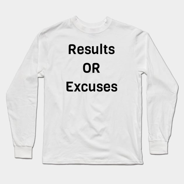 Results Or Excuses Long Sleeve T-Shirt by Jitesh Kundra